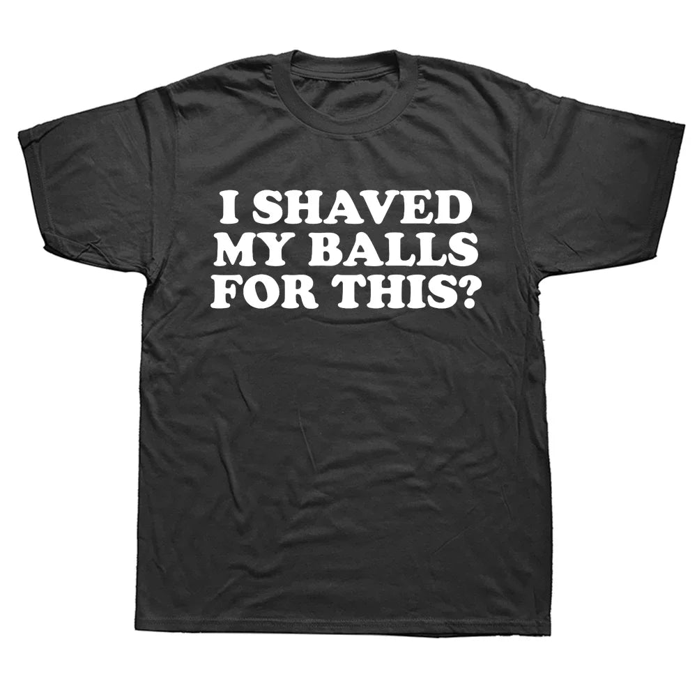 I Shaved My Balls For This T-Shirt